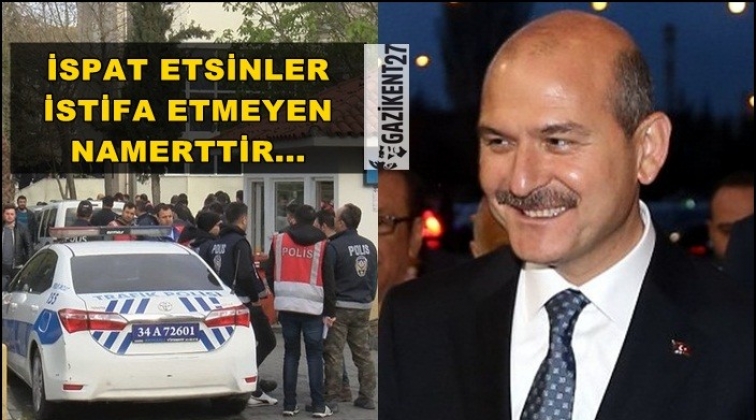 Soylu: İspat etsinler, istifa etmeyen namerttir