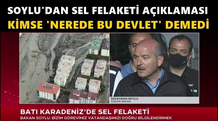 Soylu: Kimse, 'Nerede bu devlet' demedi...