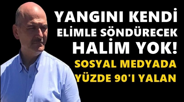 Soylu: Yangını kendi elimle s&ouml;nd&uuml;recek halim yok!