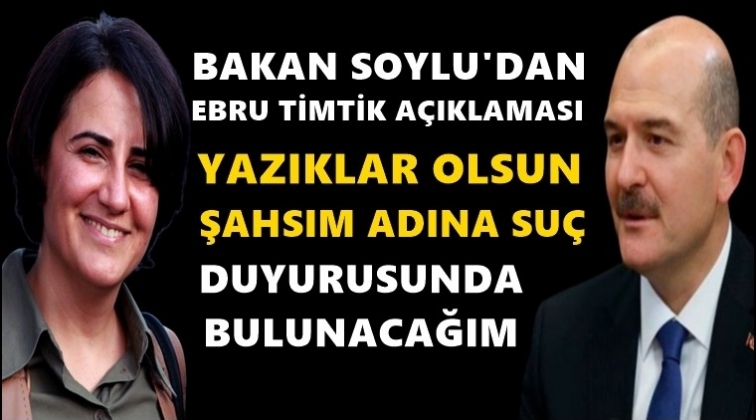 Soylu&rsquo;dan Ebru Timtik a&ccedil;ıklaması!