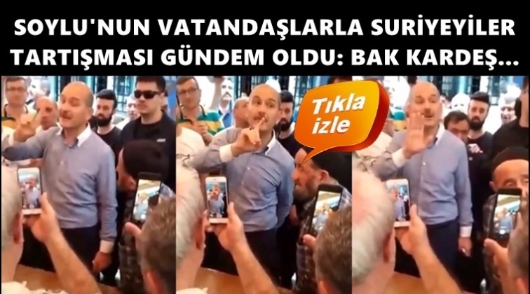 Soylu'dan tartıştığı vatandaşa tepki: Bak kardeş...