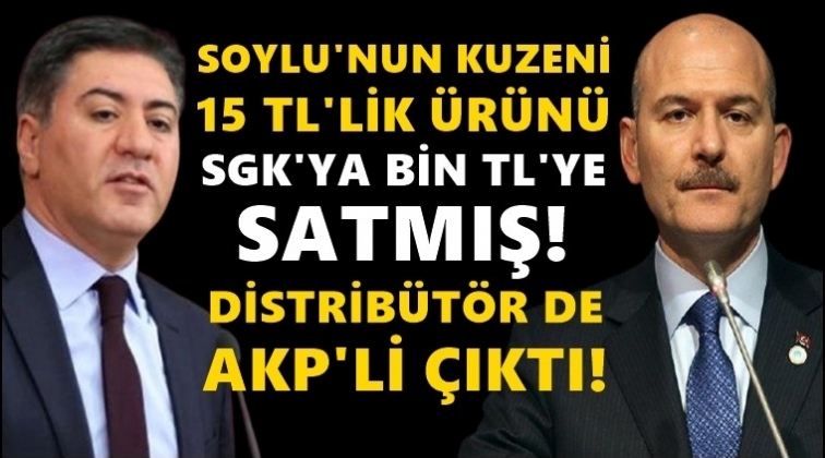 Soylu'nun kuzeni, 15 liralık &uuml;r&uuml;n&uuml; SGK'ya bin liraya satmış!