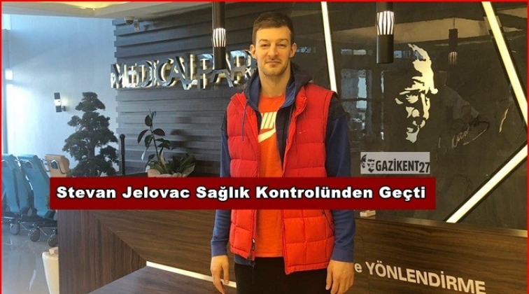 Stevan Jelovac, sağlık kontrol&uuml;nden ge&ccedil;ti