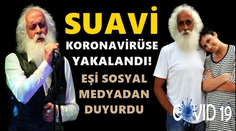 Suavi koronavir&uuml;se yakalandı!