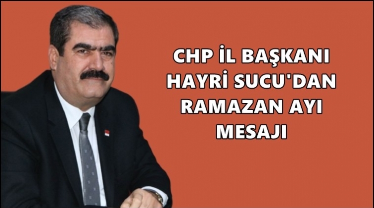 Sucu&rsquo;dan Ramazan Ayı mesajı
