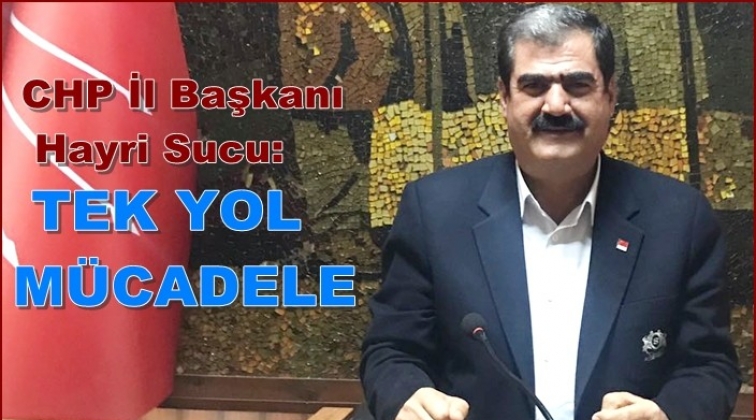 Sucu’dan yeni yıl mesajı: Tek yol mücadele