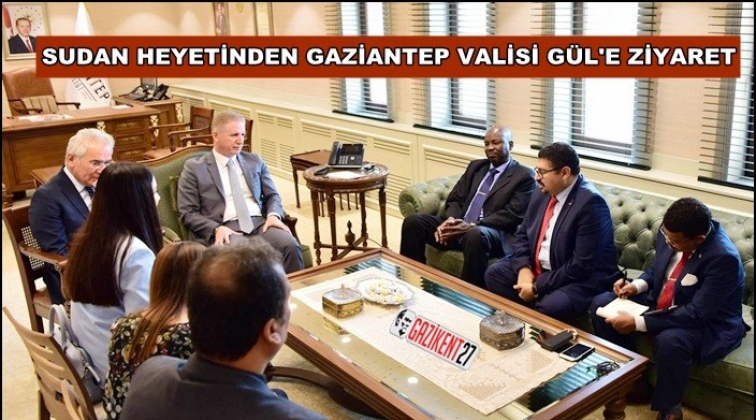 Sudan’dan Gaziantep’e yatırım ve ticaret atağı