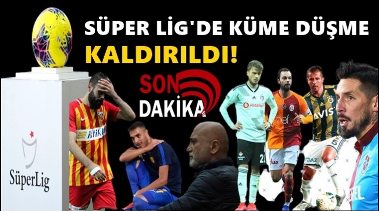 Süper Lig’de küme düşme kaldırıldı!