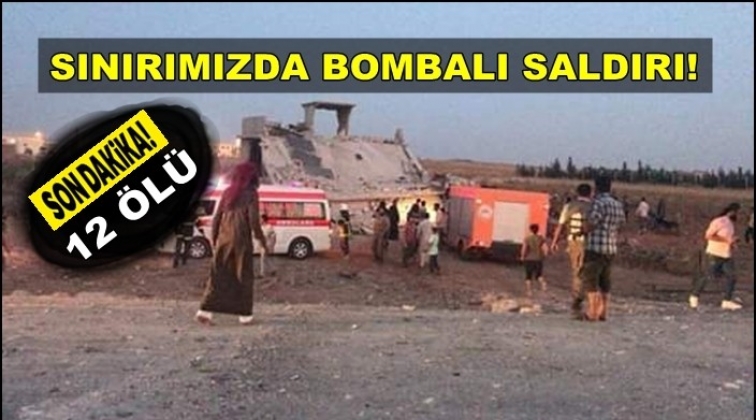 Suriye sınırında bombalı saldırı: 12 &ouml;l&uuml;