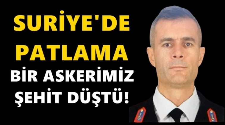 Suriye&rsquo;de patlama: Bir askerimiz şehit oldu!