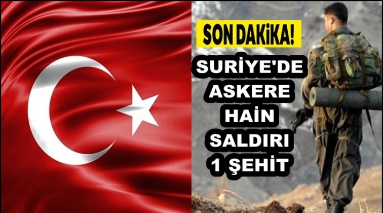 Suriye&rsquo;den acı haber: 1 askerimiz şehit