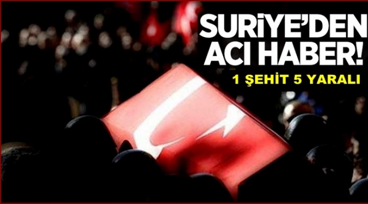 Suriye&rsquo;den acı haber: 1 şehit oldu 5 yaralı