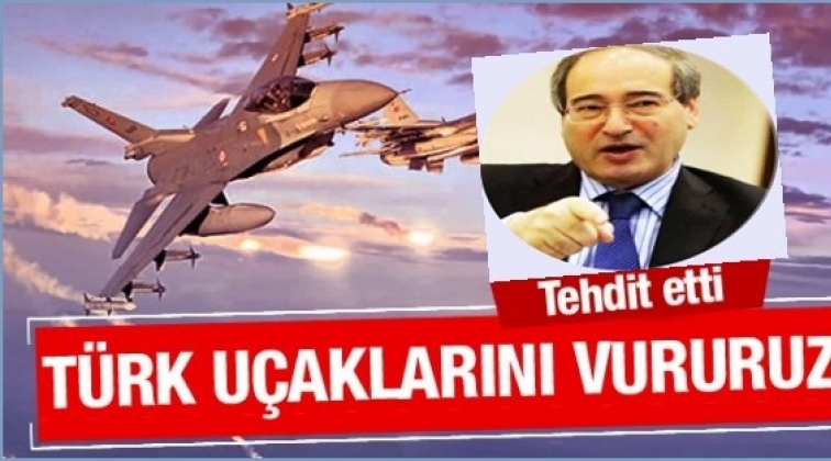 Suriye'den küstah tehdit: Türk uçaklarını vururuz