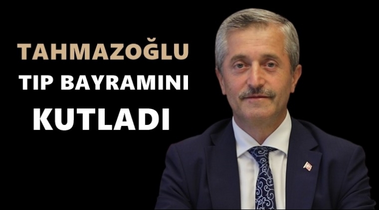 Tahmazoğlu, 14 Mart Tıp Bayramı'nı kutladı