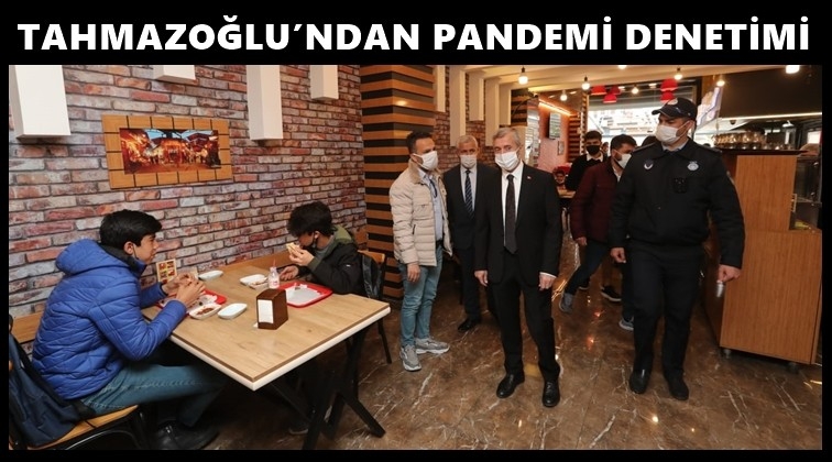 Tahmazoğlu, koronavir&uuml;s denetiminde...