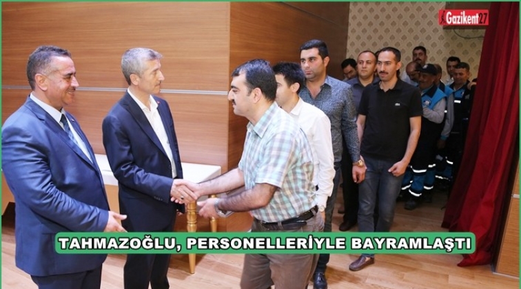 Tahmazoğlu, personelle bayramlaştı