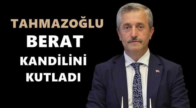 Tahmazoğlu'ndan Berat Kandili mesajı