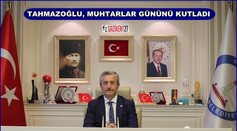 Tahmazoğlu'ndan Muhtarlar G&uuml;n&uuml; mesajı