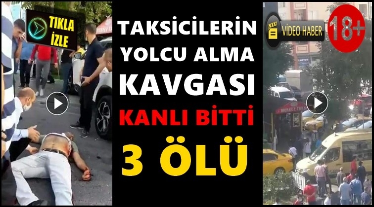 Taksicilerin silahlı, sopalı kavgası: 3 &ouml;l&uuml;