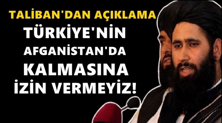 Taliban'dan T&uuml;rkiye'ye tehdit gibi a&ccedil;ıklama...