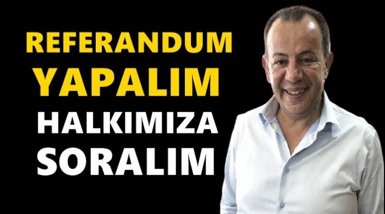 Tanju Özcan: Referandum sandığı kuralım...