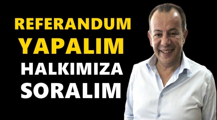 Tanju &Ouml;zcan: Referandum sandığı kuralım...