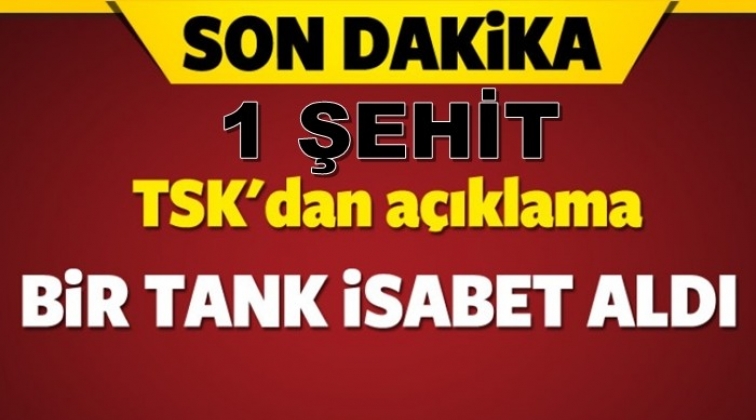 Tank isabet aldı, bir askerimiz şehit