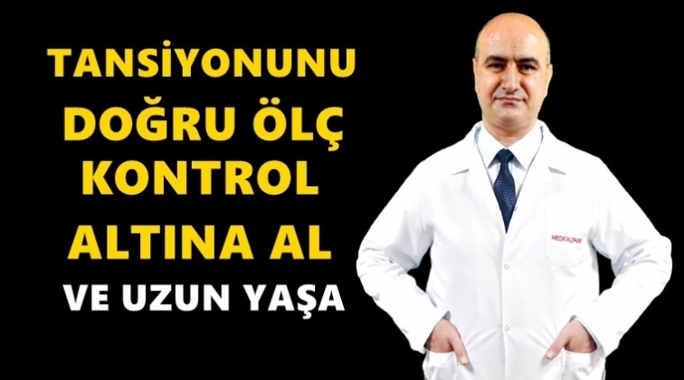 &lsquo;Tansiyonunu Doğru &Ouml;l&ccedil; Uzun Yaşa' mesajı