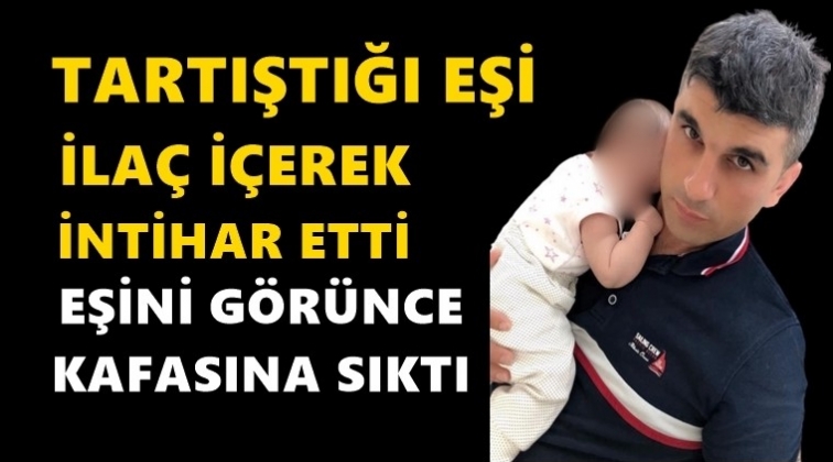 Tartıştığı eşi intihar edince kafasına sıktı!