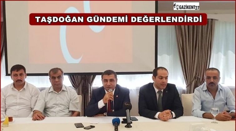 Taşdoğan, g&uuml;ndemi değerlendirdi