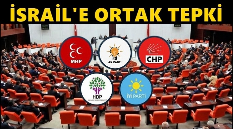 TBMM&rsquo;den İsrail&rsquo;e ortak kınama...