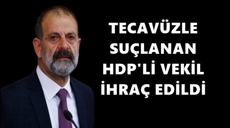 Tecav&uuml;zle su&ccedil;lanan HDP&rsquo;li vekil ihra&ccedil; edildi