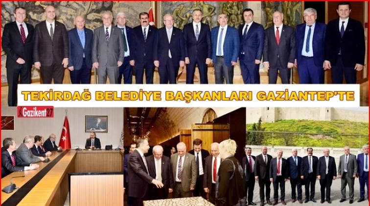 Tekirdağ Belediye Başkanları Gaziantep’te
