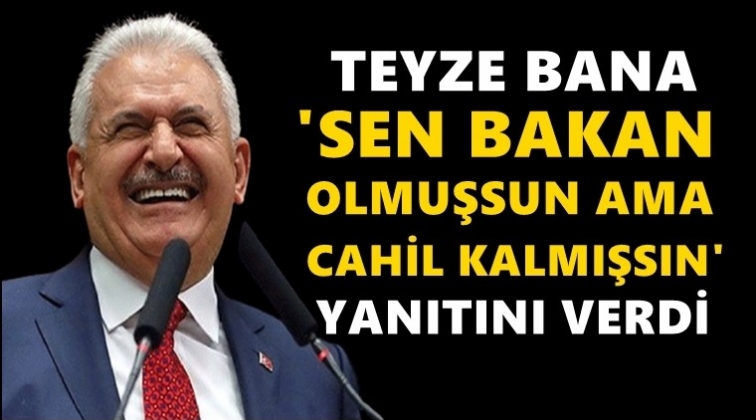 Teyze bana 'Sen bakan olmuşsun ama cahil kalmışsın' dedi