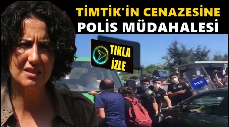 Timtik'in cenazesine polis m&uuml;dahalesi!..