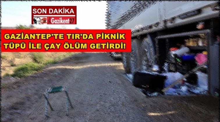 TIR'da çay yaparken zehirlenerek öldü!