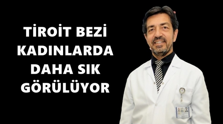 Tiroit bezi, kadınlarda daha sık g&ouml;r&uuml;l&uuml;yor...