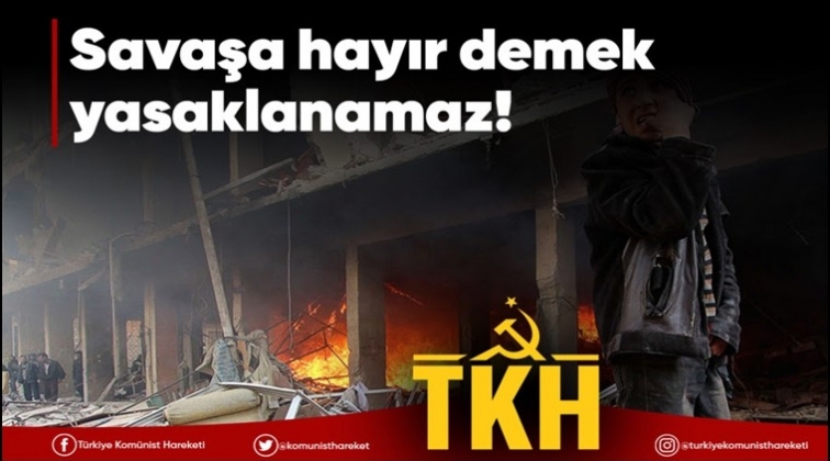 TKH: Savaşa hayır demek yasaklanamaz!