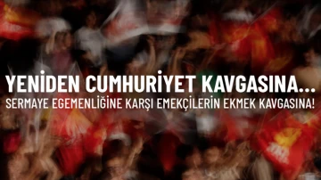 TKP'den &ccedil;ağrı: Yeniden Cumhuriyet Kavgasına!