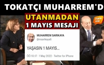 Tokat&ccedil;ı Muharrem'den '1 Mayıs' mesajı...