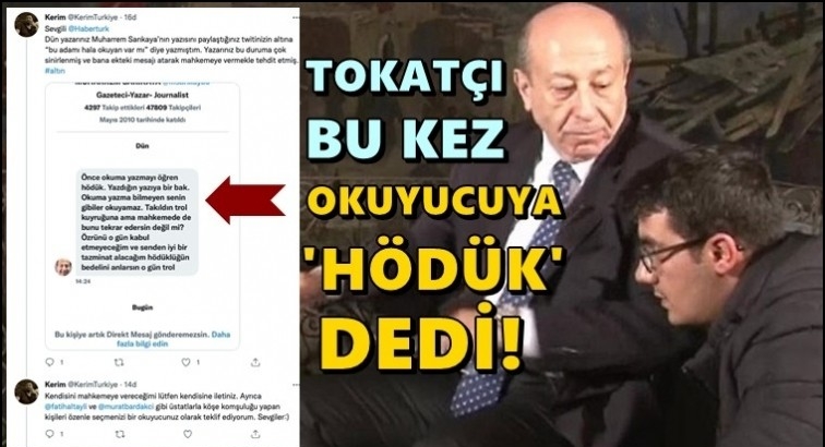 Tokat&ccedil;ı Muharrem'den okuyucuya: H&ouml;d&uuml;k!