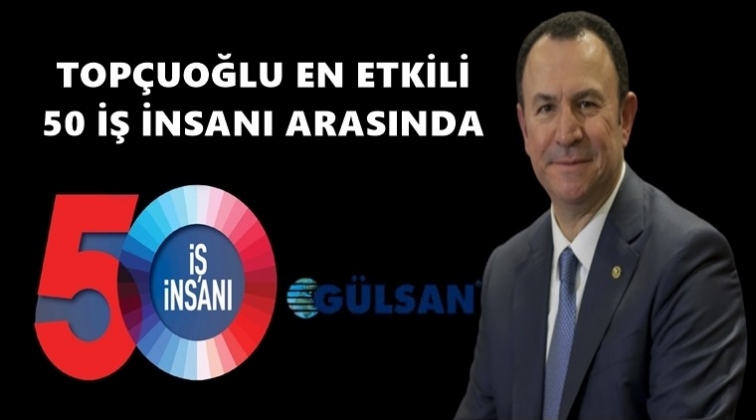 Top&ccedil;uoğlu, En Etkin 50 İş İnsanı arasında