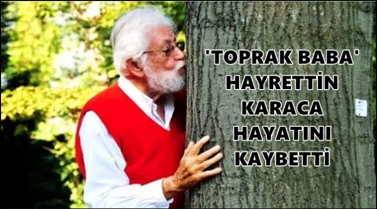 &ldquo;Toprak baba&rdquo; Hayrettin Karaca'yı kaybettik...