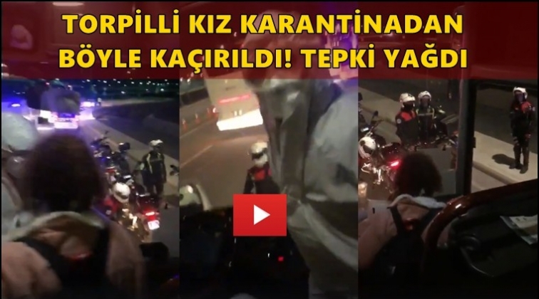 Torpilli kız karantina otob&uuml;s&uuml;nden indirildi!