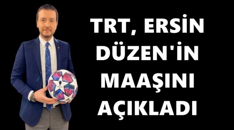 TRT, Ersin D&uuml;zen&rsquo;in aldığı maaşı a&ccedil;ıkladı!