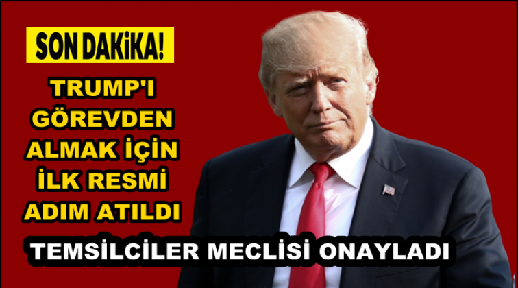 Trump&rsquo;ın azil s&uuml;reci resmen başladı