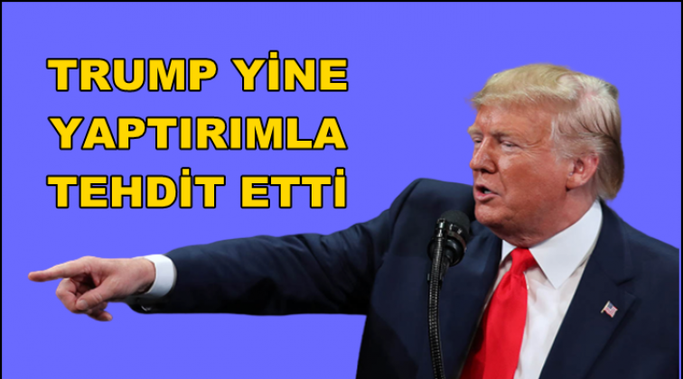 Trump&rsquo;tan T&uuml;rkiye&rsquo;ye yine yaptırım tehdidi