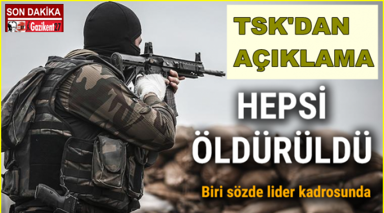 TSK'dan flaş a&ccedil;ıklama, hepsi &ouml;ld&uuml;r&uuml;ld&uuml;