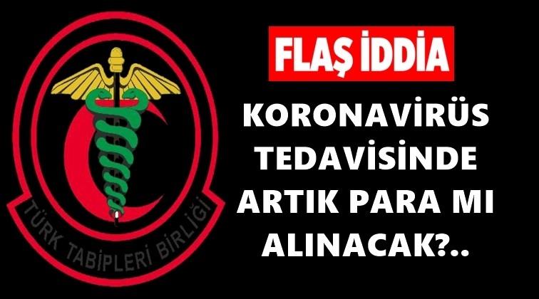 TTB'den flaş iddia: Artık &uuml;cretli...