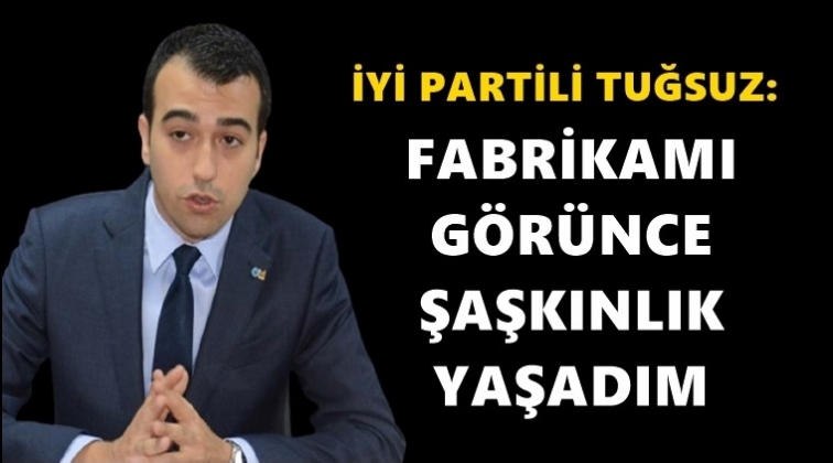 Tuğsuz: G&ouml;r&uuml;nce şaşkınlık yaşadım!